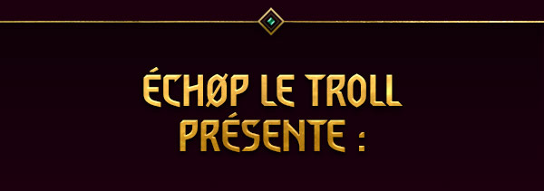 ÉCHØP LE TROLL PRÉSENTE