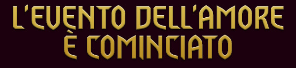L'EVENTO DELL'AMORE È COMINCIATO