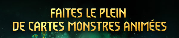 FAITES LE PLEIN DE CARTES MONSTRES ANIMÉES 