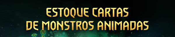 ESTOQUE CARTAS DE MONSTROS 
 ANIMADAS