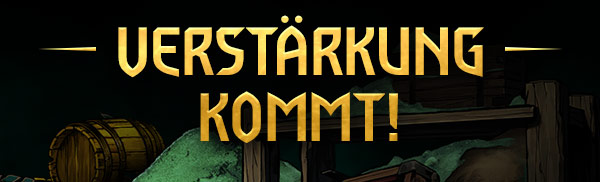 VERSTÄRKUNG KOMMT!