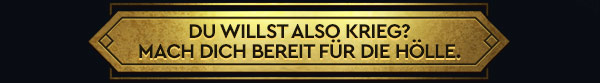 DU WILLST ALSO KRIEG? MACH DICH BEREIT FÜR DIE HÖLLE.