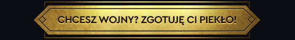 CHCESZ WOJNY? ZGOTUJĘ CI PIEKŁO!