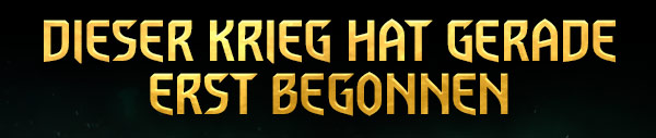 DIESER KRIEG HAT GERADE ERST BEGONNEN