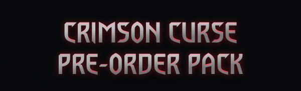 CRIMSON CURSE 
PRE-ORDER PACK