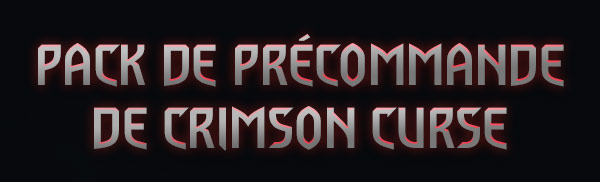 PACK DE PRÉCOMMANDE DE CRIMSON CURSE
