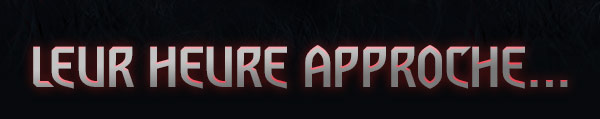 LEUR HEURE APPROCHE…