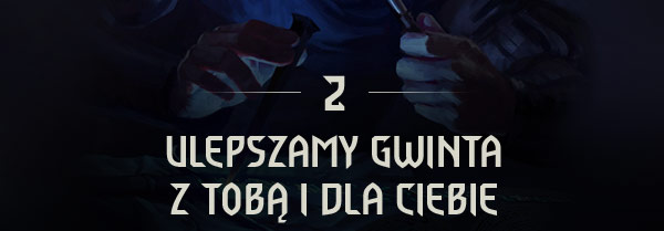 ULEPSZAMY GWINTA 
Z TOBĄ I DLA CIEBIE