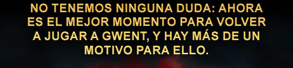 No tenemos ninguna duda: ahora es el mejor momento para volver a jugar a GWENT, y hay más de un motivo para ello.