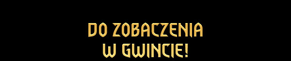 
Do zobaczenia w GWINCIE! 