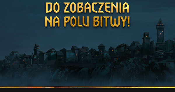 Do zobaczenia na polu bitwy!