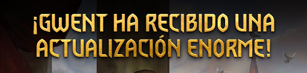 ¡GWENT HA RECIBIDO UNA ACTUALIZACIÓN ENORME!