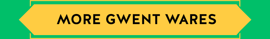 MORE GWENT WARES