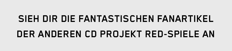 SIEH DIR DIE FANTASTISCHEN FANARTIKEL DER 
 ANDEREN CD PROJEKT RED-SPIELE AN