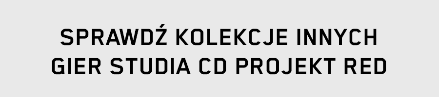 SPRAWDŹ KOLEKCJE INNYCH
GIER STUDIA CD PROJEKT RED