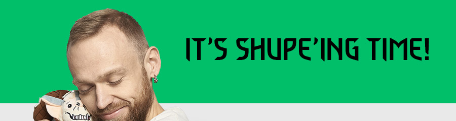 IT’S SHUPE’ING TIME

