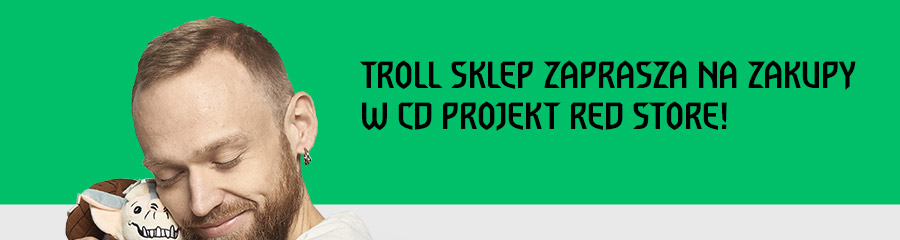 TROLL SKLEP ZAPRASZA NA ZAKUPY
W CD PROJEKT RED STORE!