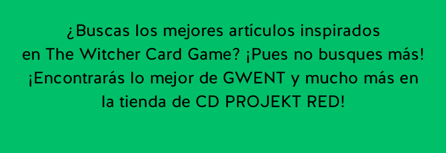 ¿Buscas los mejores artículos inspirados en The Witcher Card Game? ¡Pues no busques más!
¡Encontrarás lo mejor de GWENT y mucho más en la tienda de CD PROJEKT RED!