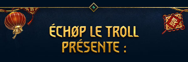 Échøp le troll présente :