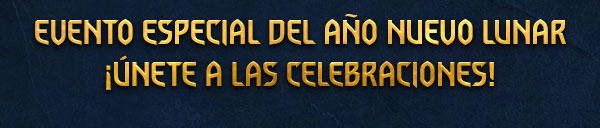 EVENTO ESPECIAL DEL AÑO NUEVO LUNAR
¡ÚNETE A LAS CELEBRACIONES!