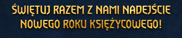 ŚWIĘTUJ RAZEM Z NAMI NADEJŚCIE NOWEGO ROKU KSIĘŻYCOWEGO!
