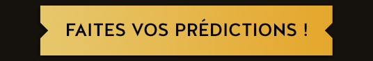 FAITES VOS PRÉDICTIONS !